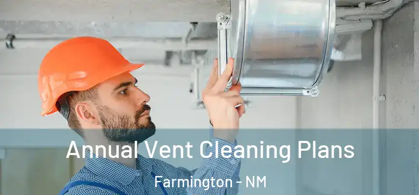  Annual Vent Cleaning Plans Farmington - NM