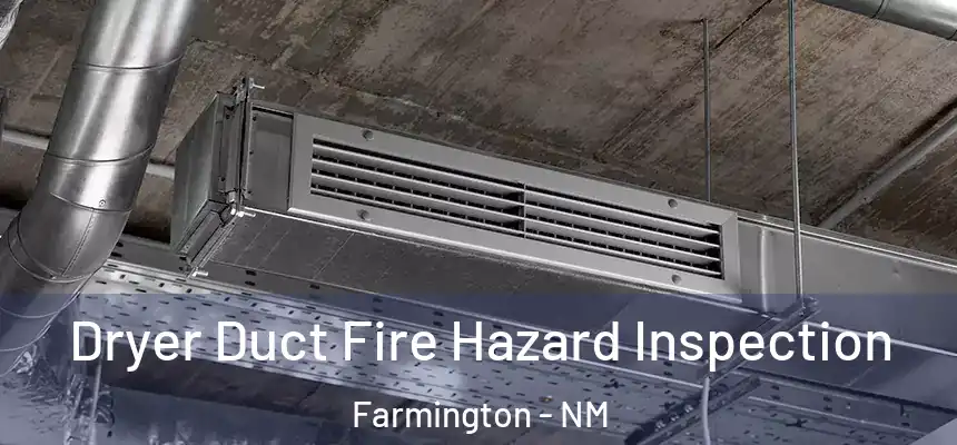  Dryer Duct Fire Hazard Inspection Farmington - NM