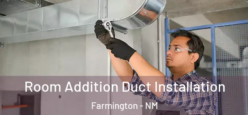  Room Addition Duct Installation Farmington - NM